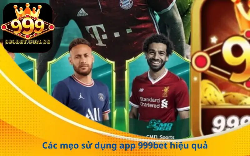 Các mẹo sử dụng app 999bet hiệu quả