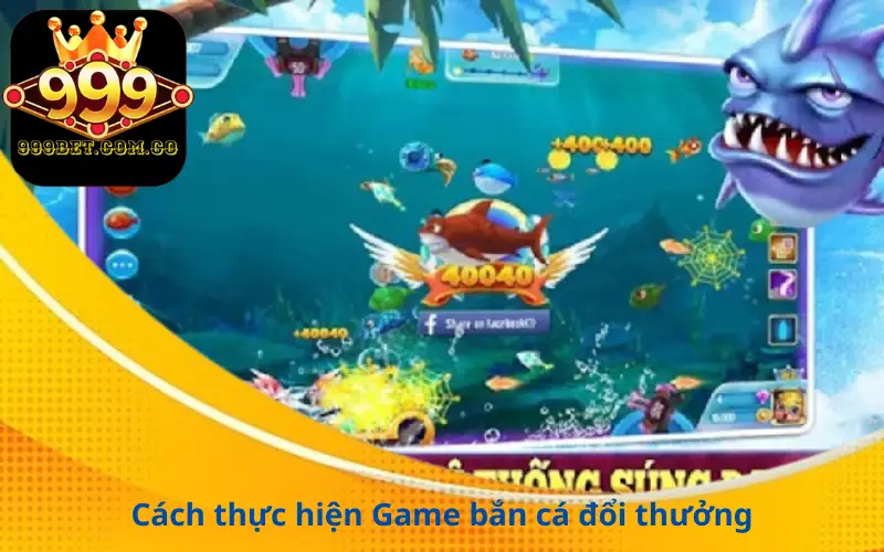 Cách thực hiện Game bắn cá đổi thưởng