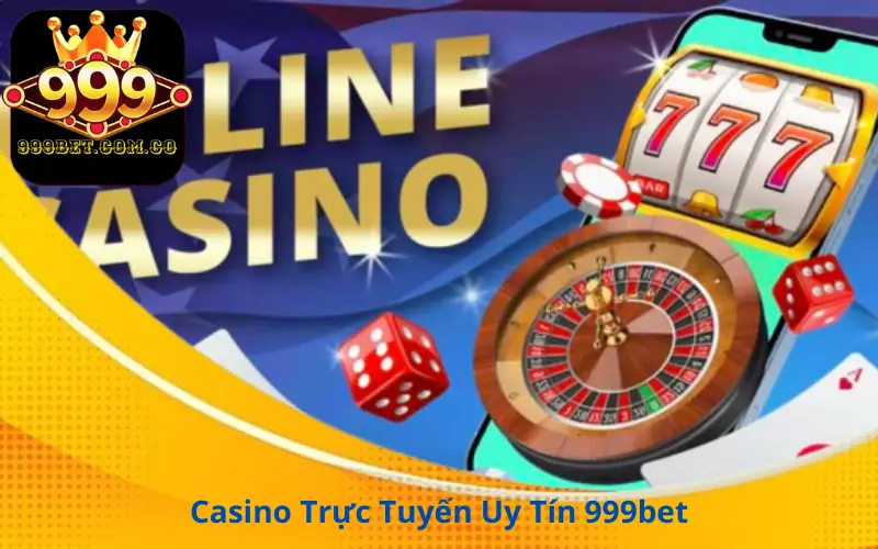 Casino Trực Tuyến Uy Tín 999bet