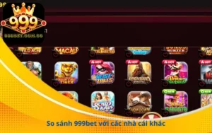 So sánh 999bet với các nhà cái khác